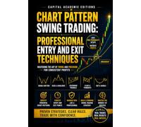 CHART PATTERN SWING TRADING: PROFESSIONAL ENTRY AND EXIT TECHNIQUES: Stop guessing your entries and exits. Learn how to read chart patterns, confirm signals, and trade swing setups