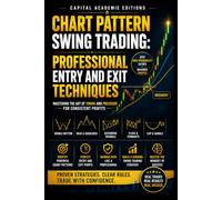 CHART PATTERN SWING TRADING: PROFESSIONAL ENTRY AND EXIT TECHNIQUES: Stop guessing your entries and exits. Learn how to read chart patterns, confirm signals, and trade swing setups
