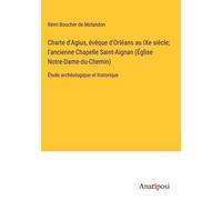 Charte D'agius, Évêque D'orléans Au Ixe Siècle; L'ancienne Chapelle Saint-Aignan (Église Notre-Dame-Du-Chemin)