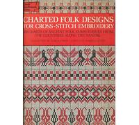 Charted Folk Designs for Cross-Stitch Embroidery: 278 Charts of Ancient Folk Embroideries from the Countries Along the Danube