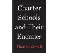 Charter Schools and Their Enemies by Thomas Sowell Thomas Sowell (Auteur)
