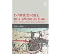 Charter Schools, Race, And Urban Space: Where The Market Meets Grassroots Resistance (Critical Educator (Hardcover)) (Paperback) Kristen L Georgia State University Buras, Usa (Auteur)