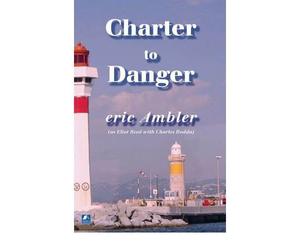 [(Charter to Danger)] [by: Eric Ambler]