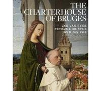 The Charterhouse of Bruges: Jan Van Eyck, Petrus Christus, and Jan Vos