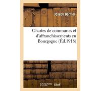 Chartes De Communes Et D'affranchissements En Bourgogne, Publiées Sous Les Auspices