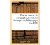 Chartes, manuscrits, autographes, documents historiques sur la Bourgogne – Hachette Livre