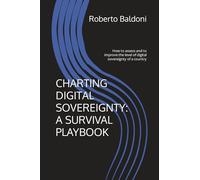 CHARTING DIGITAL SOVEREIGNTY: A SURVIVAL PLAYBOOK: How to assess and to improve the level of digital sovereignty of a country