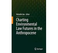 Charting Environmental Law Futures In The Anthropocene