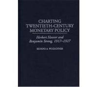 Charting Twentieth-Century Monetary Policy, Contributions in Economics and Economic History Silvano A. Wueschner (Auteur)