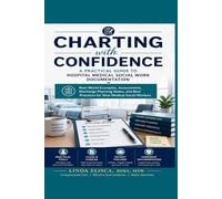Charting with Confidence:: A Practical Guide to Hospital Medical Social Work Documentation