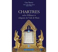 Chartres arche d'Alliance et reliquaire du voile de Marie - Guy Barrey - Via Romana - broché - Essai