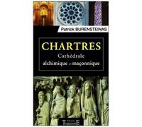 Chartres - Cathédrale Alchimique Et Maçonnique