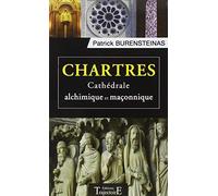 Chartres - Cathédrale alchimique et maçonnique de Patrick Burensteinas (2012) Broché