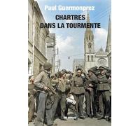 Chartres dans la tourmente: Chronique des années de guerre (1939-1945)