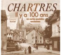 Chartres : Il y a 100 ans en cartes postales anciennes