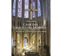 Chartres, sur les pas de Marie Mon petit guide de la cathédrale pour petits et grands - Thérèse Leclercq - Tequi - broché - Guide