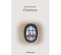 Chartreuse - Bernard Leconte - Heliopoles - broché - Roman
