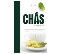 Chás Funcionais: Uma seleção de chás funcionais para apoiar o emagrecimento saudável e o cuidado diário