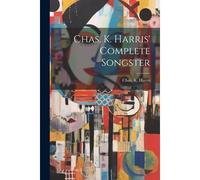 Chas. K. Harris' Complete Songster