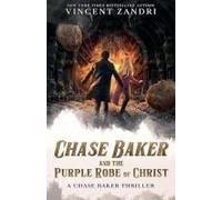 Chase Baker And The Purple Robe Of Christ (Chase Baker Thriller)