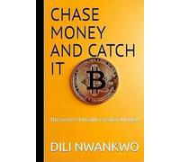 CHASE MONEY AND CATCH IT: The Secret of Wealth Creation Mindset