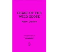 Chase Of The Wild Goose by Mary Gordon Mary Gordon (Auteur)