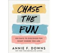 Chase the Fun 100 Days to Discover Fun Right Where You Are by Annie F. Downs Annie F. Downs (Auteur)