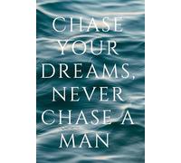 Chase Your Dreams, Never Chase a Man: Inspirational Positive Motivation Journal / Notebook