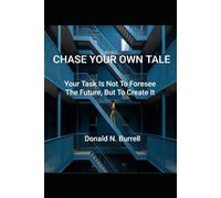 CHASE YOUR OWN TALE: Your Task Is Not To Foresee The Future, But To Create It