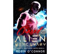 Chased by the Alien Mercenary: A Steamy Sci-Fi Monster Romance