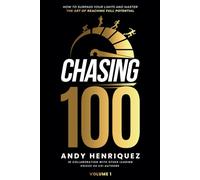 Chasing 100: How to Surpass Your Limits and Master the Art of Reaching Full Potential