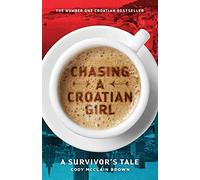 Chasing a Croatian Girl: A Survivor's Tale