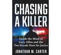 Chasing a Killer: Inside the Mind of Gary Allen and the Two-Decade Hunt for Justice