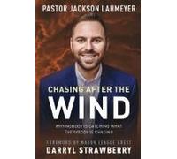 Chasing After The Wind: Why Nobody Is Catching What Everybody Is Chasing Paperback Book By Jackson Lahmeyer