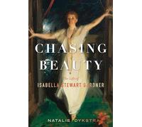 Chasing Beauty: The Life of Isabella Stewart Gardner