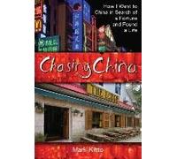 Chasing China: How I Went To China In Search Of A Fortune And Found A Life