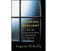 Chasing Daylight: How My Forthcoming Death Transformed My Life