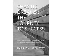 CHASING DREAMS : THE JOURNEY TO SUCCESS: How Five Students Defied the Odds and Unearthed Their True Path