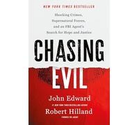 Chasing Evil: Shocking Crimes, Supernatural Forces, and an FBI Agent's Search for Hope and Justice