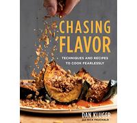 Chasing Flavor: Techniques and Recipes to Cook Fearlessly - Dan Kluger's Sophisticated Debut Teaching Innovation and Flexibility