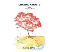 Chasing Ghosts: not just An Adoption Memoir - [Livre en VO] Kamila Zahno (Auteur)