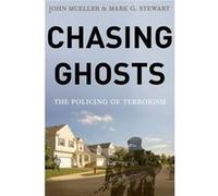 Chasing Ghosts: The Policing Of Terrorism (Hardcover) John Mueller, Mark Stewart (Auteur)