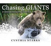 Chasing Giants: My Adventures Photographing Grizzly Bears - Volume One -