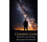 Chasing God: A personal journey to understand the nature of God in an age of science and technology