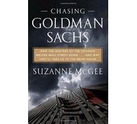 Chasing Goldman Sachs: How the Masters of the Universe Melted Wall Street Down--And Why They'll Take Us to the Brink Again