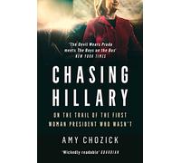 Chasing Hillary: On the Trail of the First Woman President Who Wasn’T