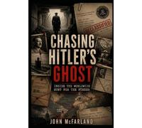 Chasing Hitler's Ghost: Inside the Worldwide Hunt for the Fürher