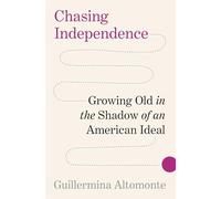 Chasing Independence: Growing Old in the Shadow of an American Ideal