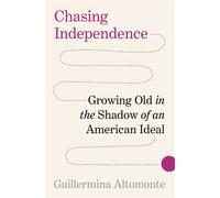 Chasing Independence Growing Old in the Shadow of an American Ideal - Guillermina Altomonte - Princeton University Press - ebook (ePub) - Livre