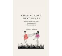 Chasing Love That Hurts: How to Break Free from Limerence and Obsessive Love